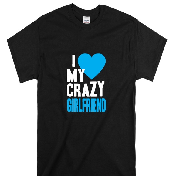 I Love My Crazy Girlfriend TShirt - Picture 1 of 1